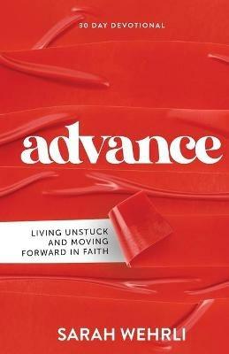 Advance: Living Unstuck and Moving Forward in Faith - Sarah Wehrli - cover