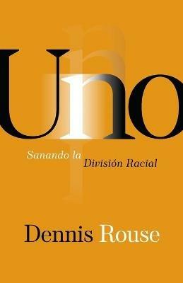 Uno: Sanando la Division Racial - Dennis Rouse - cover