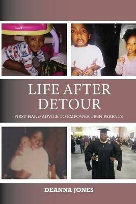 Life After Detour: First Hand Advice to Empower Teen Parents - Deanna Jones - cover