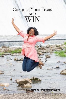 Conquer Your Fears and Win - Gloria Patterson - cover