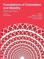 Foundations of Orientation and Mobility, 4th edition: Volume 1, History and Theory