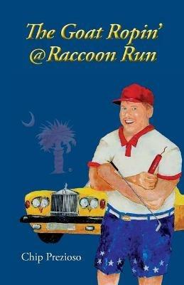 The Goat Ropin' @ Raccoon Run - Chip Prezioso - cover