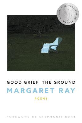Good Grief, the Ground - Margaret Ray - cover