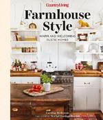 Country Living Farmhouse Style: Warm and Welcoming Rustic Homes