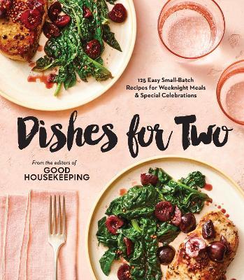 Good Housekeeping Dishes For Two: 125 Easy Small-Batch Recipes for Weeknight Meals & Special Celebrations - cover