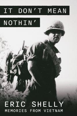 It Don't Mean Nothin': Memories from Vietnam in Country, 1968-1969 - Eric L Shelly - cover