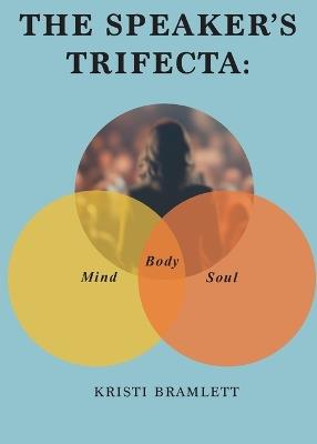 The Speaker's Trifecta: Mind, Body, Soul - Kristi Bramlett - cover