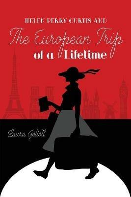 Helen Perry Curtis and The European Trip of a Lifetime - Laura Gellott - cover