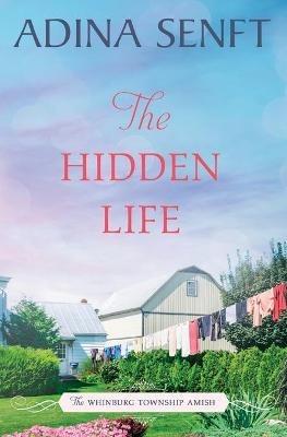 The Hidden Life: Amish Romance - Adina Senft - cover