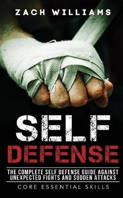 Self Defense: The Complete Self Defense Guide Against Unexpected Fights and Sudden Attacks - Williams Zach - cover