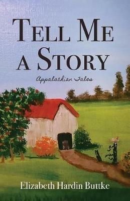 Tell Me a Story: Appalachian Tales - Elizabeth Hardin Buttke - cover