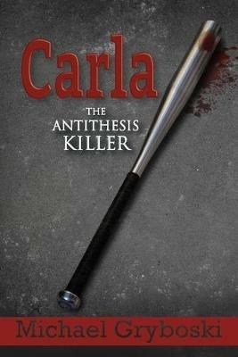 Carla The Antithesis Killer - Michael Gryboski - cover