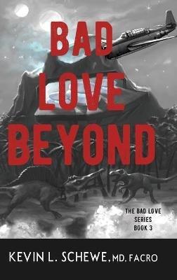 Bad Love Beyond: The Bad Love Series Book 3 - Kevin L Schewe - cover