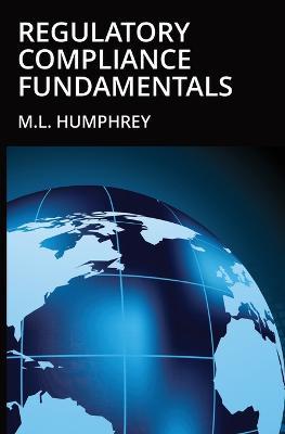 Regulatory Compliance Fundamentals - M L Humphrey - cover