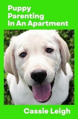 Puppy Parenting in an Apartment - Cassie Leigh - cover