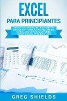 Excel para principiantes: Aprenda a utilizar Excel 2016, incluyendo una introduccion a formulas, funciones, graficos, cuadros, macros, modelado, informes, estadisticas, Excel Power Query y mas - Greg Shields - cover