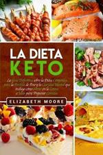 La Dieta Keto: La Guia Definitiva sobre la Dieta Cetogenica para la Perdida de Peso y la Claridad Mental que incluye como entrar en la Cetosis e Ideas para Preparar Comidas