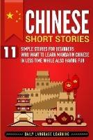 Chinese Short Stories: 11 Simple Stories for Beginners Who Want to Learn Mandarin Chinese in Less Time While Also Having Fun - Daily Language Learning - cover