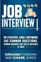 Job Interview: An Essential Guide Containing 100 Common Questions, Winning Answers and Costly Mistakes to Avoid - Graham Foreman - cover