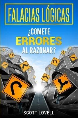 Falacias Logicas: ?Comete errores al razonar? - Scott Lovell - cover