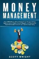 Administracion del dinero: La guia definitiva para elaborar presupuestos, vivir de un modo sencillo, salir de la deuda, reparar su credito y administrar sus finanzas personales sin estres - Scott Wright - cover