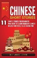 Chinese Short Stories: 11 Simple Stories for Beginners Who Want to Learn Mandarin Chinese in Less Time While Also Having Fun