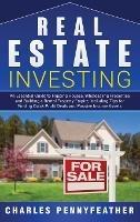 Real Estate Investing: An Essential Guide to Flipping Houses, Wholesaling Properties and Building a Rental Property Empire, Including Tips for Finding Quick Profit Deals and Passive Income Assets - Charles Pennyfeather - cover