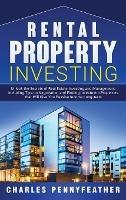 Rental Property Investing: Unlock the Secrets of Real Estate Investing and Management, Including Tips on Negotiation and Finding Investment Properties that Will Give You Passive Long-term Income - Charles Pennyfeather - cover