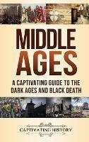 Middle Ages: A Captivating Guide to the Dark Ages and Black Death - Captivating History - cover