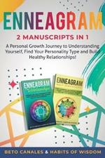 Enneagram 2 manuscripts in 1: A Personal Growth Journey to Understanding Yourself, Find Your Personality Type and Build Healthy Relationships!