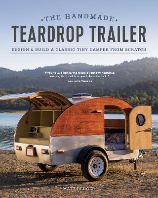 The Handmade Teardrop Trailer: Design & Build a Classic Tiny Camper from Scratch - Matt Berger - cover