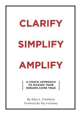 Clarify Simplify Amplify - Gary Crawford - cover