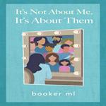 It's Not About Me-It's About Them