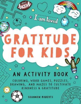 Gratitude for Kids: Coloring, Word Games, Puzzles, Drawing, and Mazes to Cultivate Kindness & Gratitude - Shannon Roberts - cover