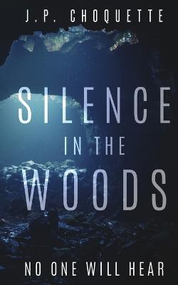 Silence in the Woods - J P Choquette - cover