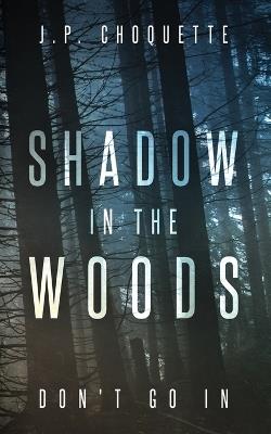 Shadow in the Woods - J P Choquette - cover