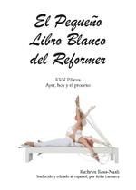 El Peque?o Libro Blanco del Reformer Pilates ayer, hoy y el proceso