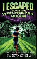 I Escaped The Haunted Winchester House: A Haunted House Survival Story - Scott Peters,Ellie Crowe - cover