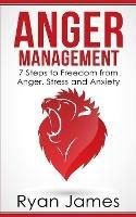 Anger Management: 7 Steps to Freedom from Anger, Stress and Anxiety (Anger Management Series Book 1) - Ryan James - cover