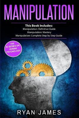 Manipulation: 3 Manuscripts - Manipulation Definitive Guide, Manipulation Mastery, Manipulation Complete Step by Step Guide (Manipulation Series) (Volume 4) - Ryan James - cover