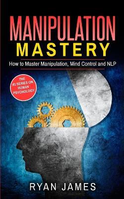 Manipulation: How to Master Manipulation, Mind Control and NLP (Manipulation Series) (Volume 2) - Ryan James - cover