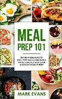 Meal Prep: 101 - The Beginner's Guide to Meal Prepping and Clean Eating - Simple, Delicious Recipes for a Lean and Healthy Body (Meal Prep Series) (Volume 1) - Mark Evans - cover