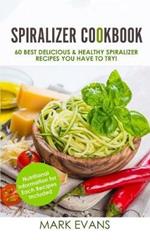 Spiralizer Cookbook: 60 Best Delicious & Healthy Spiralizer Recipes You Have to Try! (Spiralizer Cookbook Series) (Volume 1)