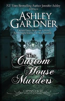 The Custom House Murders - Ashley Gardner,Jennifer Ashley - cover