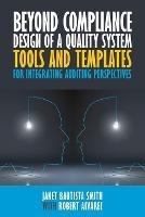 Beyond Compliance Design of a Quality System: Tools and Templates for Integrating Auditing Perspectives
