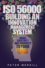 ISO 56000: Building an Innovation Management System: Bring Creativity and Curiosity to Your QMS