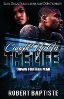 Caught Up in the Life: Down For Her Man