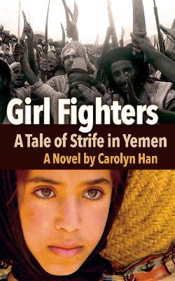 Girl Fighters: A Tale of Strife in Yemen - Carolyn Han - cover
