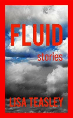 Fluid: Stories - Lisa Teasley - cover