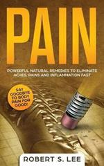 Pain: Powerful Natural Remedies to Eliminate Aches, Pains and Inflammation Fast